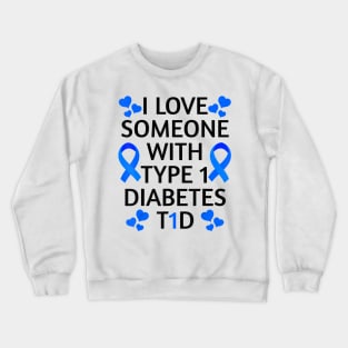 Diabetes awareness I Love Someone With Type 1 Diabetes Diabetes Gift Crewneck Sweatshirt